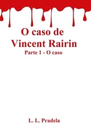 O Caso De Vincent Rairin Parte 1 - O Caso L. L. Pradela