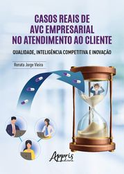 Casos Reais de AVC Empresarial no Atendimento ao Cliente Qualidade, Inteligência Competitiva e Inovação Renata Jorge Vieira