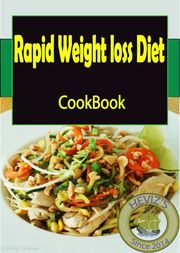Rapid Weight loss Diet: 101. Delicious, Nutritious, Low Budget, Mouthwatering Rapid Weight loss Diet Cookbook Heviz's