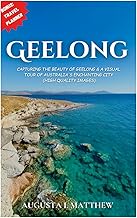 Geelong: Capturing the Beauty of Geelong & A Visual Tour of Australia's Enchanting City (High qualit