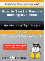 How to Start a Banner-making Business Dawn Woods