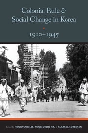 Colonial Rule and Social Change in Korea, 1910-1945 Clark W. Sorensen