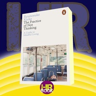 The Practice of Not Thinking: A Guide to Mindful Living Koike, Ryunosuke