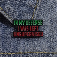 In My Defense I Was Left Unsupervised Enamel Pin Brooch Badge Text Children Friends Gift Lapel Backpack Hat Jewelry Wholesale