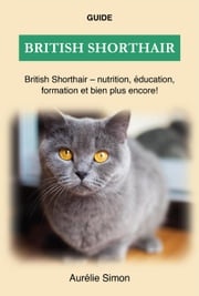 British Shorthair - Nutrition, Éducation, Formation Aurélie Simon