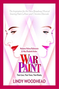 War Paint: Madame Helena Rubinstein and Miss Elizabeth Arden: Their Lives, Their Times, Their Rivalr