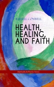 HEALTH, HEALING, AND FAITH (Spirituality &amp; Practice Series) Russell Conwell