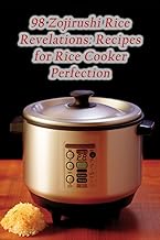 98 Zojirushi Rice Revelations: Recipes for Rice Cooker Perfection
