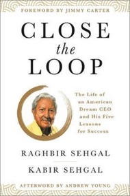 Close the Loop : The Life of an American Dream CEO & His Five Lessons for Success by Raghbir Sehgal 