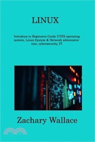 Linux: Introduce to Beginners Guide UNIX operating system, Linux System &amp; Network administration, cybersecurity, IT
