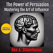 The Power of Persuasion Rae A. Stonehouse