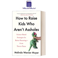 ฮาวทูเลี้ยงดูเด็กที่ไม่ใช่ Assholes: กลยุทธ์ทางวิทยาศาสตร์สำหรับการเลี้ยงดูที่ดีขึ้น -- ตั้งแต่ Tots