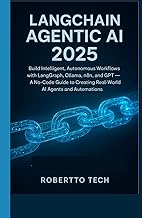 LangChain Agentic AI 2025: BUILD INTELLIGENT, AUTONOMOUS WORKFLOWS WITH LANGGRAPH, OLLAMA, N8N, AND 