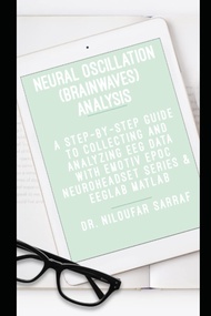 Neural Oscillations (Brainwaves) Analysis: A Step-by-Step Guide to Collecting and Analyzing EEG Data