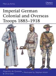 Imperial German Colonial and Overseas Troops 1885–1918 Alejandro de Quesada