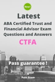 Latest ABA Certified Trust and Financial Advisor Exam CTFA Questions and Answers Pass Exam