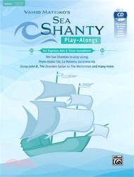 Sea Shanty Play-Alongs for Soprano, Alto &amp; Tenor Saxophone: Ten Sea Shanties to Play Along. from Aloha 'Oe, La Paloma, Santiana Via Sloop John B., the