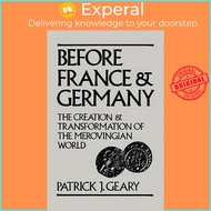 Before France and Germany : The Creation and Transformation of the Merovingi by Patrick J. Geary (US