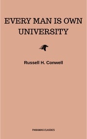 Every Man is Own University Russell H. Conwell