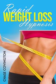 RAPID WEIGHT LOSS HYPNOSIS Chase Covington