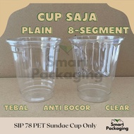 [ISI 50 PCS] SIP 78 PET Sundae Cup / Cup Only Plain / Cup Saja 8 Segmen / Gelas Saja Polos Tebal