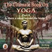 Part 8 of The Ultimate Book on Yoga Dr. King