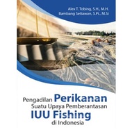 Fisheries Court Book, An Effort to Eradicate IUU Fishing in Indonesia - Original