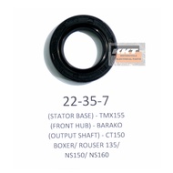 ✓OIL SEAL 22-35-7 (STATOR BASE) - TMX155 (FRONT HUB) - BARAKO (OUTPUT SHAFT), ETC.