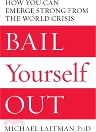 Bail Yourself Out ─ How You Can Emerge Strong from the World Crisis
