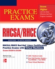 RHCSA/RHCE Red Hat Linux Certification Practice Exams with Virtual Machines (Exams EX200 &amp; EX300) Michael Jang