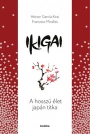 Ikigai - A hosszú élet japán titka Héctor García Kirai - Francesc Miralles
