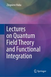 Lectures on Quantum Field Theory and Functional Integration Zbigniew Haba