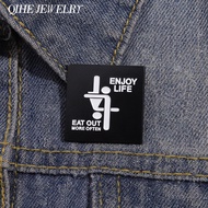 Enjoy Life Eat Out More Often Enamel Custom Funny Offensive Humor Quotes Geometric Brooch Backpack L
