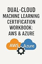 Dual-Cloud Machine Learning Certification Workbook: AWS & Azure