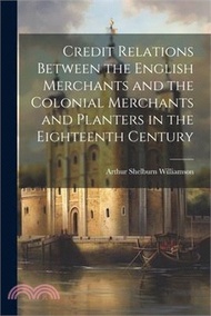 96053.Credit Relations Between the English Merchants and the Colonial Merchants and Planters in the Eighteenth Century