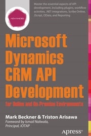 Microsoft Dynamics CRM API Development for Online and On-Premise Environments Mark Beckner