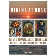 (BBW) DINING AT DUSK: TAPAS, ANTIPASTI, MEZZE, CEVICHE AND APERITIFS FROM AROUND THE WORLD (ISBN: 97