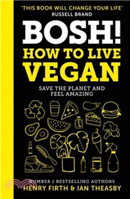BOSH! How to Live Vegan