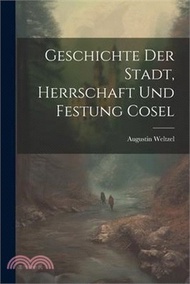 Geschichte Der Stadt, Herrschaft Und Festung Cosel