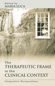 The Therapeutic Frame in the Clinical Context Maria Luca