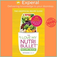 The I Love My NutriBullet Recipe Book : 200 Healthy Smoothies for Weight Loss,  by Britt Brandon (US edition, paperback)