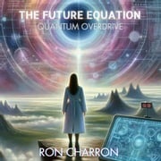 FUTURE EQUATION, THE: QUANTUM OVERDRIVE Ron Charron