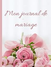 Mon Journal De Mariage: Journal d'une mariée romantique; planificateur de mariage détaillé pour la f