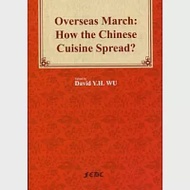 Overseas March：How the Chinese Cuisine Spread? 作者：Chief Editor,Ｄavid Y.H. WU