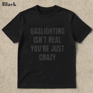 Gaslighting Isnt Real Youre Just Crazy Summer Short Sleeve T Shirt