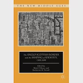 The Anglo-Scottish Border and the Shaping of Identity, 1300-1600