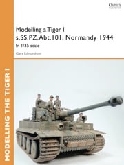 Modelling a Tiger I s.SS.PZ.Abt.101, Normandy 1944 Gary Edmundson