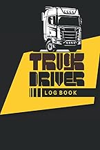 Truck Driver Log book: Truck Driver Journal Log To Record Daily Details of Trips, Mileage, Fuel & Dr