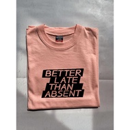 "BETTER LATE THAN ABSENT" 100% COTTON. ACTIVE LIFE shirt