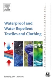 Waterproof and Water Repellent Textiles and Clothing John T Williams